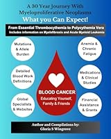 A 30 Year Journey with Myeloproliferative Neoplasms: What You Can Expect!: From Essential Thrombocythemia to Polycythemia Vera - Includes information on Myelofibrosis and Acute Myeloid Leukemia B0CCCMPBS4 Book Cover