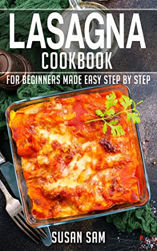 LASAGNA COOKBOOK: BOOK 2, FOR BEGINNERS MADE EASY STEP BY