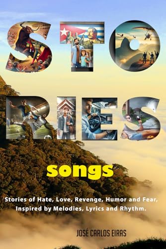 STORIES songs: Stories of Hate, Love, Revenge, Humor and Fear, inspired by Melodies, Lyrics and Rhythm.