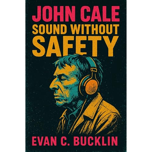 John Cale: Sound Without Safety Audiolibro Por Evan C. Bucklin arte de portada