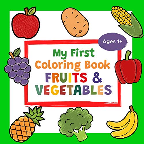 My First Coloring Book Fruits & Vegetables Ages 1+: A Cute and Healthy Food Coloring Book for Toddlers | With 25 Simple Pictures like Apple, Banana, ... & More to Learn and Color | For Kids Ages 1-3