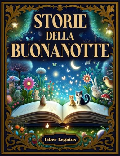 STORIE DELLA BUONANOTTE: Libro a COLORI di brevi fiabe della buonanotte a colori per far sognare, educare con gioia e stimolare la fantasia - Bambini 0-5 anni