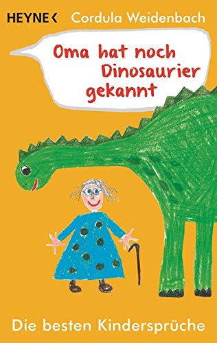 Oma hat noch Dinosaurier gekannt: Die besten Kindersprüche Oma hat noch Dinosaurier gekannt: Die besten Kindersprüche