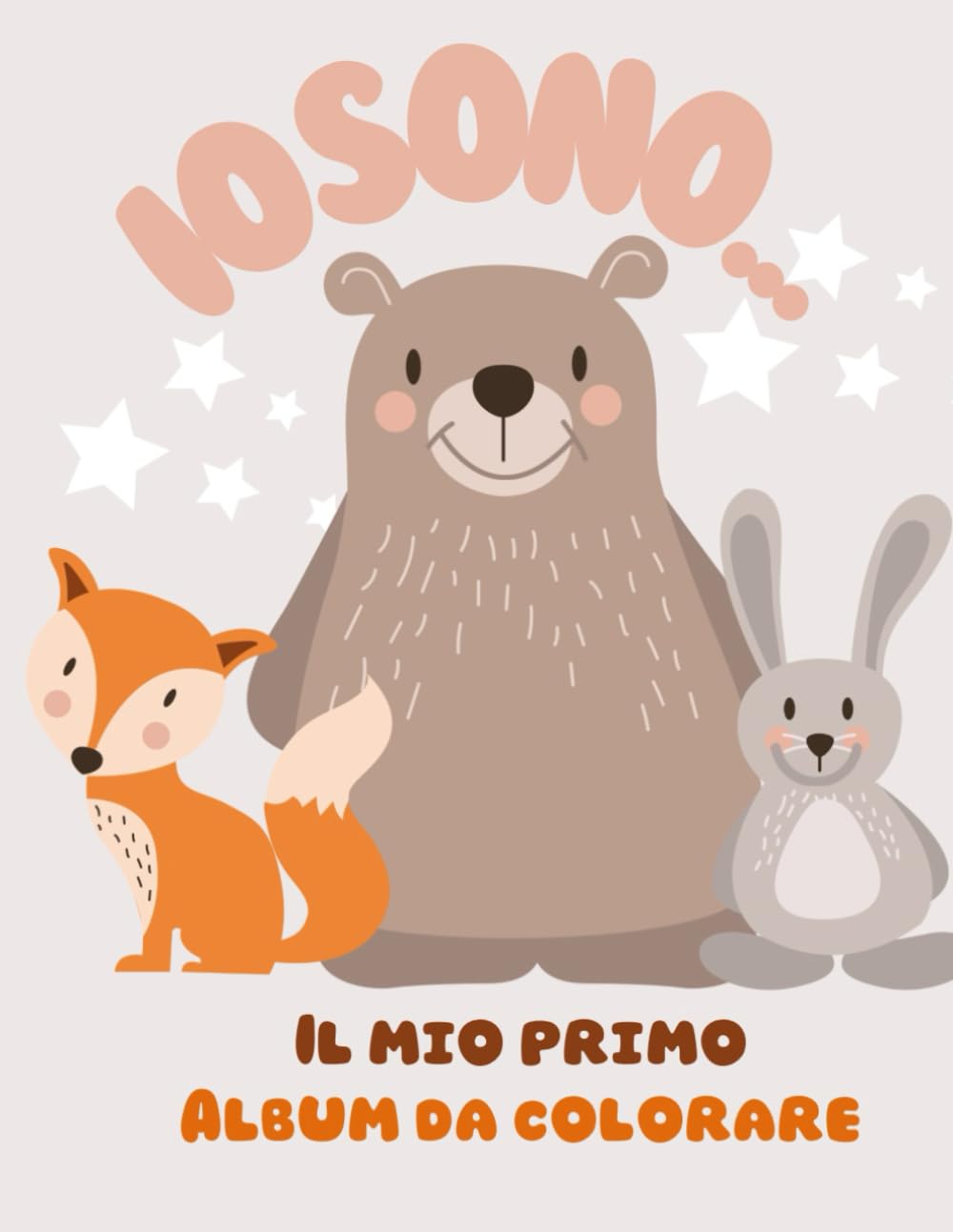 IO SONO…Il mio primo album da colorare: Album da colorare per i più piccoli 2-4 anni con immagini felici di animali che trasmettono positività.: Album ... felici di animali che trasmettono positivit.
