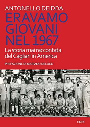 Eravamo giovani nel 1967. La storia mai raccontata del Cagliari in America