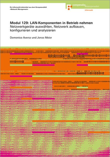 Modul 129: LAN-Komponenten in Betrieb nehmen: Netzwerkgeräte auswählen, Netzwerk aufbauen, konfigurieren und analysieren (Informatik-Grundbildung)