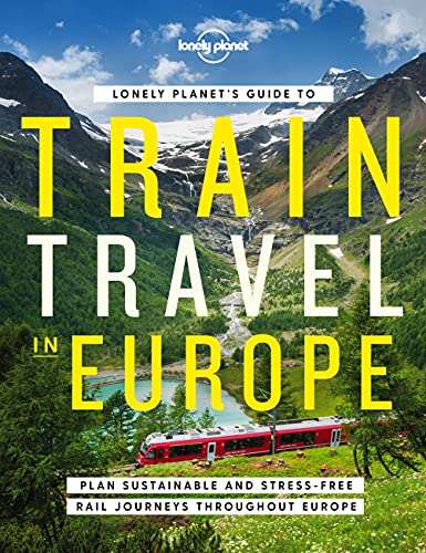 Lonely Planet's Guide to Train Travel in Europe: Detailed Itineraries | Planning Maps...