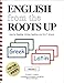 English from the Roots Up, Vol. 1: Help for Reading, Writing, Spelling, and S.A.T. Scores