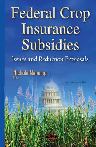 Federal Crop Insurance Subsidies: Issues and Reduction Proposals (Agriculture Issues and Policies)