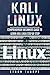 Kali Linux: Comprehensive Beginners Guide to Learn Kali Linux Step by Step