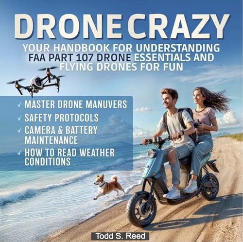 Drone Crazy: Your handbook for understanding FAA Part 107drone essentials