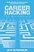 Career Hacking for Millennials: How I Built A Career My Way, And How You Can Too