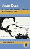  Jesús Díaz: El ejercicio de los límites de la expresión revolucionaria en Cuba (Caribbean Studies, Band 2)