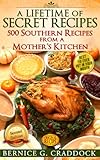 A Lifetime Of Secret Recipes: 500 Southern Recipes From A Mother's Kitchen: Best Ya' Ever Put In Your Mouth!