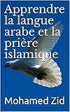 Apprendre la langue arabe et la prière islamique (Lumières de l'islam)