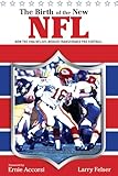 Birth of the New NFL: How The 1966 Nfl/Afl Merger Transformed Pro Football