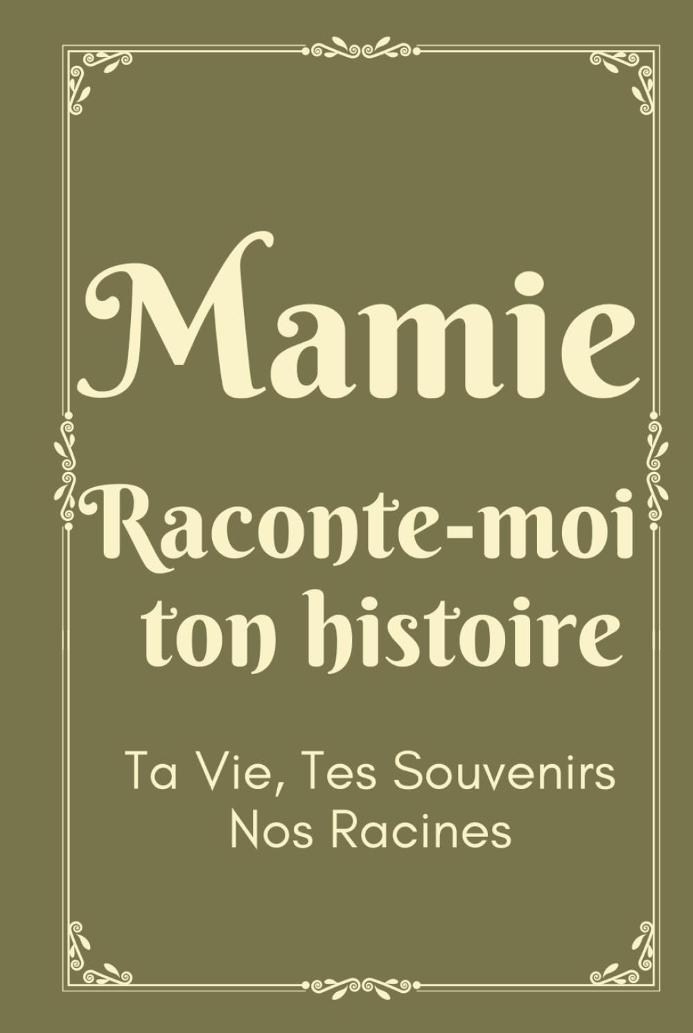 Mamie Raconte Moi ton histoire: Livre à compléter par sa mamie pour connaître son histoire, sa vie et ses souvenirs | Cadeau original pour Fête des Grands Mères, Anniversaire, Noël