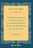  The Development of Naturalism in German Poetry From the Hainbund to Liliencron (Classic Reprint)