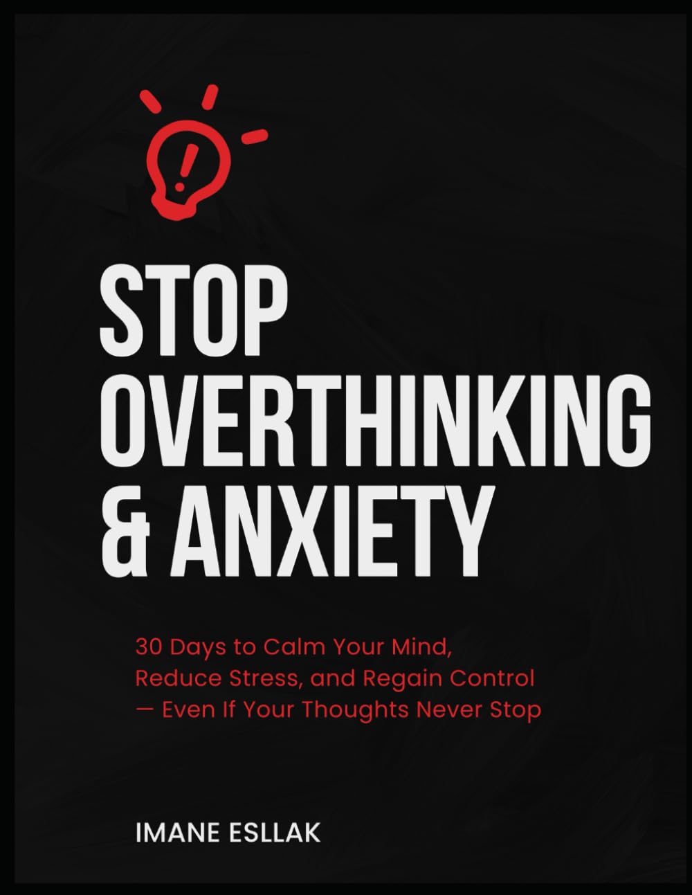 Stop Overthinking & Anxiety Workbook for Busy Adults: 30 Days to Calm Your Mind, Reduce Stress, and Regain Control