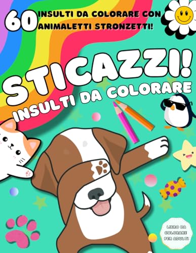Insulti da Colorare: 60 insulti da colorare con Animali Teneri ma Sfacciati per Sfogare Ansia e Rabbia con un Tocco di Umorismo!