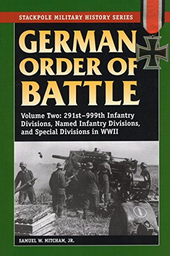 German Order of Battle: 291st-999th Infantry Divisions, Named Infantry Divisions, and Special Divisions in WWII (Volume 2) (Stackpole Military History Series (Volume 2))