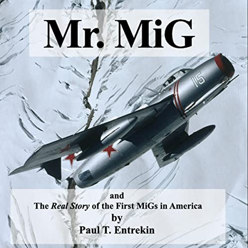 Mr. MiG and the Real Story of the First MiGs in America by Paul T. Entrekin episode artwork