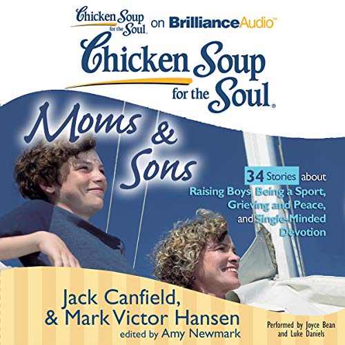 Chicken Soup for the Soul: Moms and Sons - 34 Stories about Raising Boys, Being a Sport, Grieving and Peace, and Single-Minded Devotion : Jack Canfield, Mark Victor Hansen, Amy Newmark - editor episode artwork