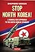 Stop North Korea!: A Radical New Approach to the North Korea Standoff