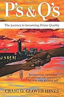 P's & Q's The Journey To Becoming Prime Quality: Recognizing, Exercising, and Utilizing Your Potential to Become Your Greatest Self 1985286203 Book Cover