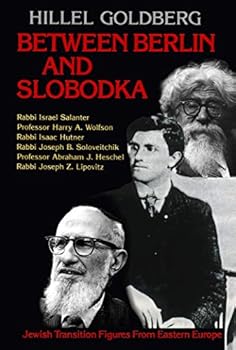 Hardcover Between Berlin and Slobodka: Jewish Transition Figures from Eastern Europe Book