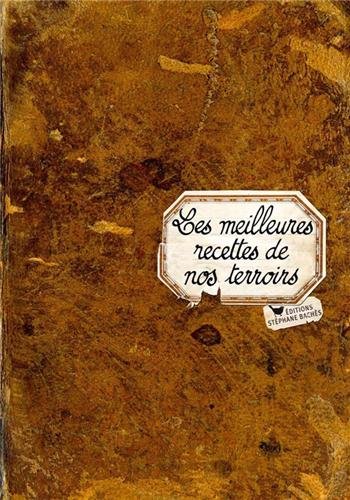 Télécharger Les meilleures recettes de nos terrroirs livre En ligne