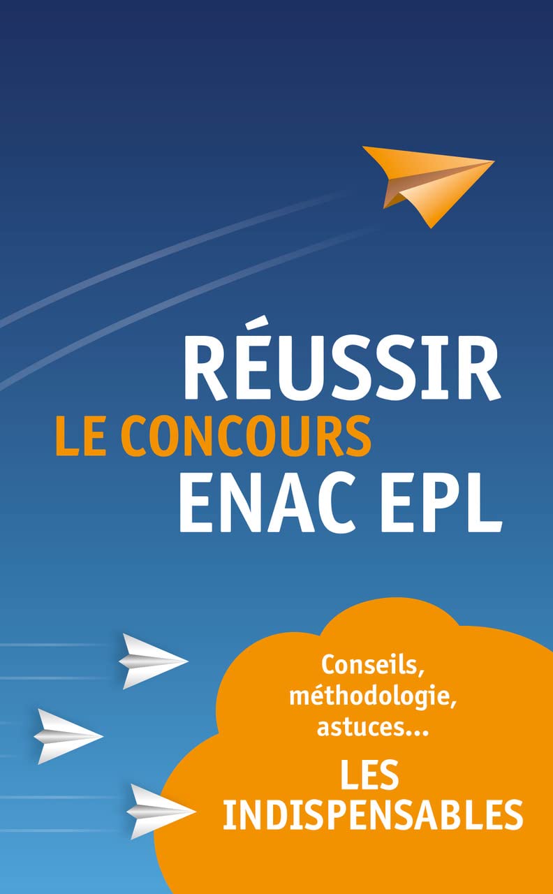 Réussir ENAC EPL: Conseils, méthodes, astuces... Les indispensables ! (French Edition)