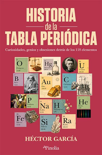 Historia de la tabla periódica: Curiosidades, genios y obsesiones detrás de los 118 elementos (Divulgación científica)