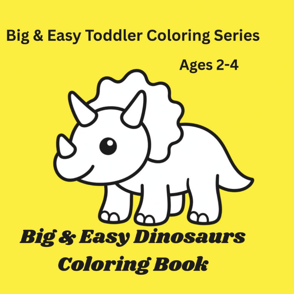 Toddler Coloring Book for Ages 2–4: Big & Easy Dinosaurs Coloring Book (Big & Easy Toddler Coloring Series)