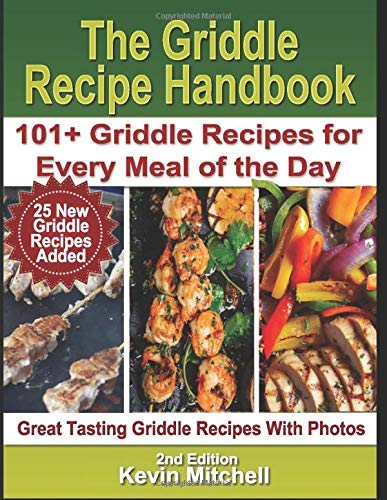 The Griddle Recipe Handbook: 101+ Griddle Recipes for Every Meal of the Day