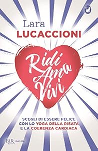Ridi ama vivi. Scegli di essere felice con lo yoga della risata e la coerenza cardiaca