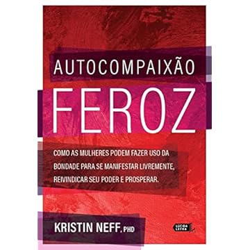 Capa do livro Autocompaixão feroz: Como as mulheres podem fazer uso da bondade para se manifestar livremente, reivindicar seu poder e prosperar