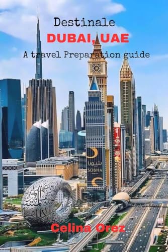 DESTINALE DUBAI, U.A.E.: A travel preparation guide