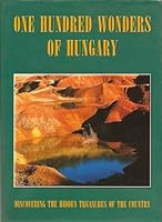 One Hundred Wonders of Hungary: Discovering the Hidden Treasures of the Country 9635901828 Book Cover