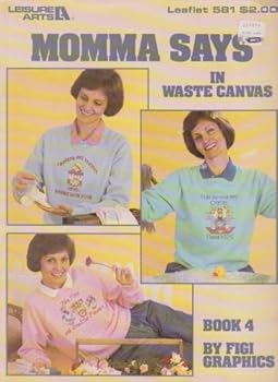 Momma Says In Waste Canvas Craft leaflet 581 Book 4 (Cross Stitch) (Over 20 Projects To paint)