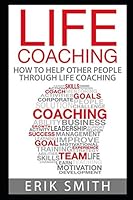 Life Coaching: How to start your own life coaching business 1521807426 Book Cover