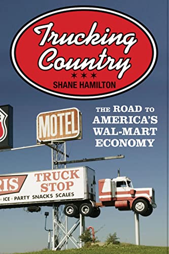 Trucking Country: The Road to America's Wal-Mart Economy (Politics and Society...