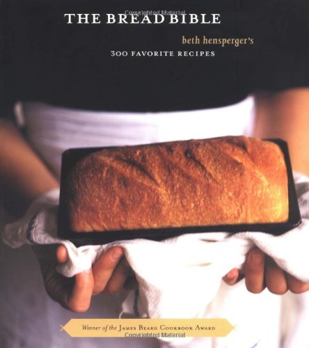 The Bread Bible: 300 Favorite Recipes