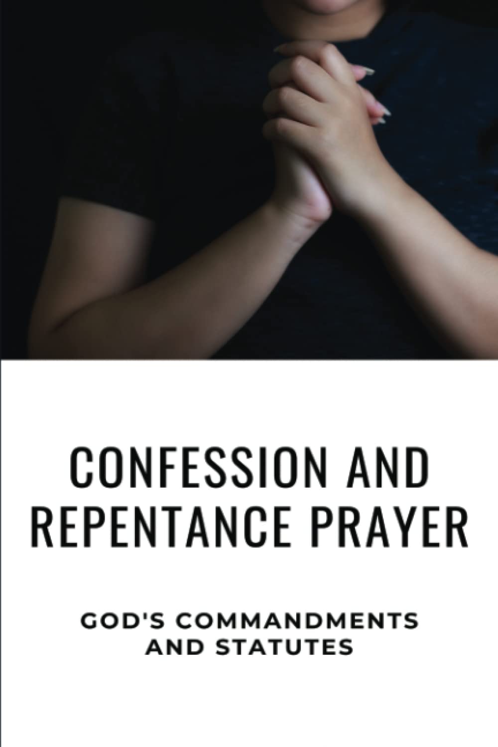 Confession And Repentance Prayer: God's Commandments And Statutes