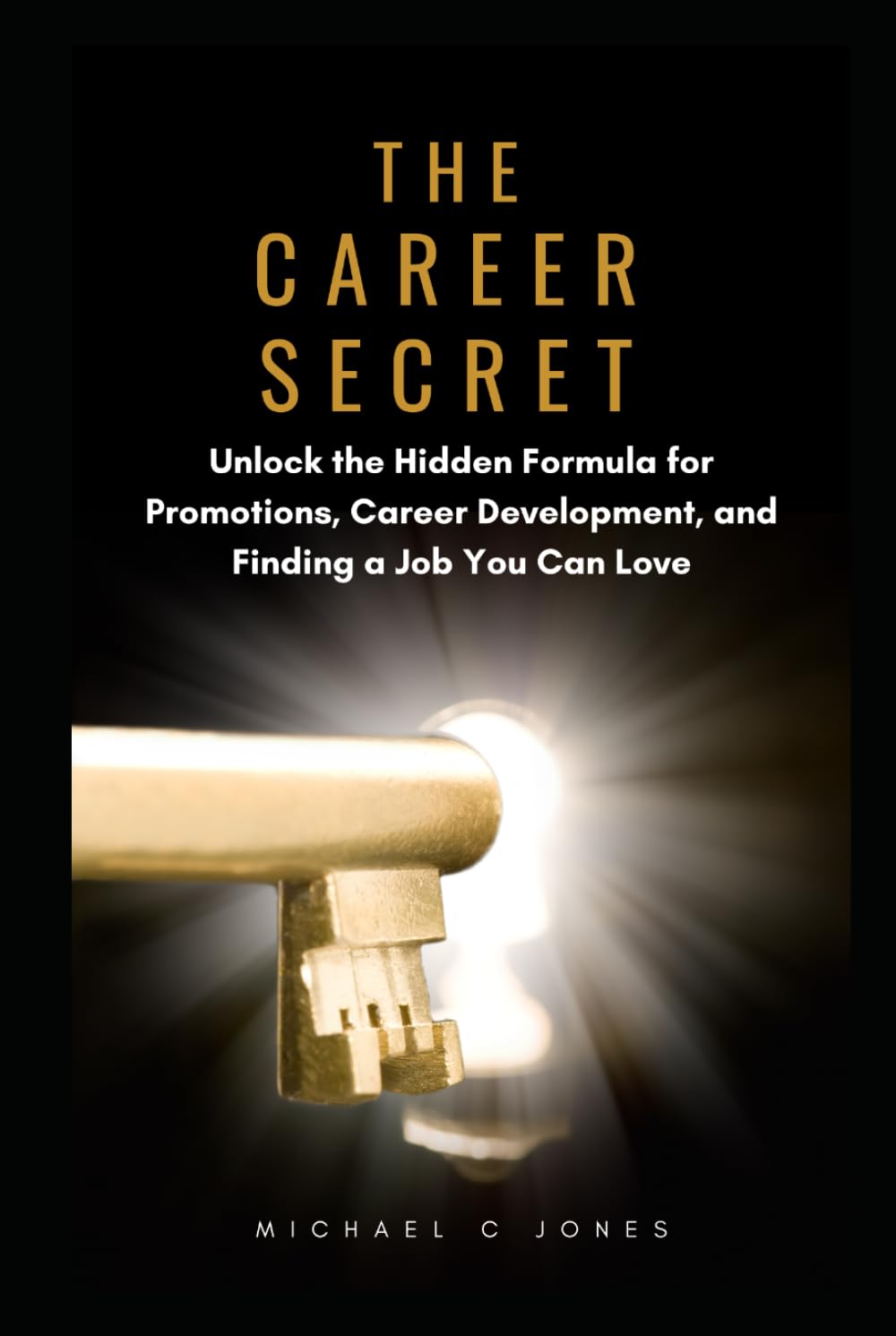 The Career Secret: Unlock the Hidden Formula for Promotions, Career Development, and Finding a Job You Can Love