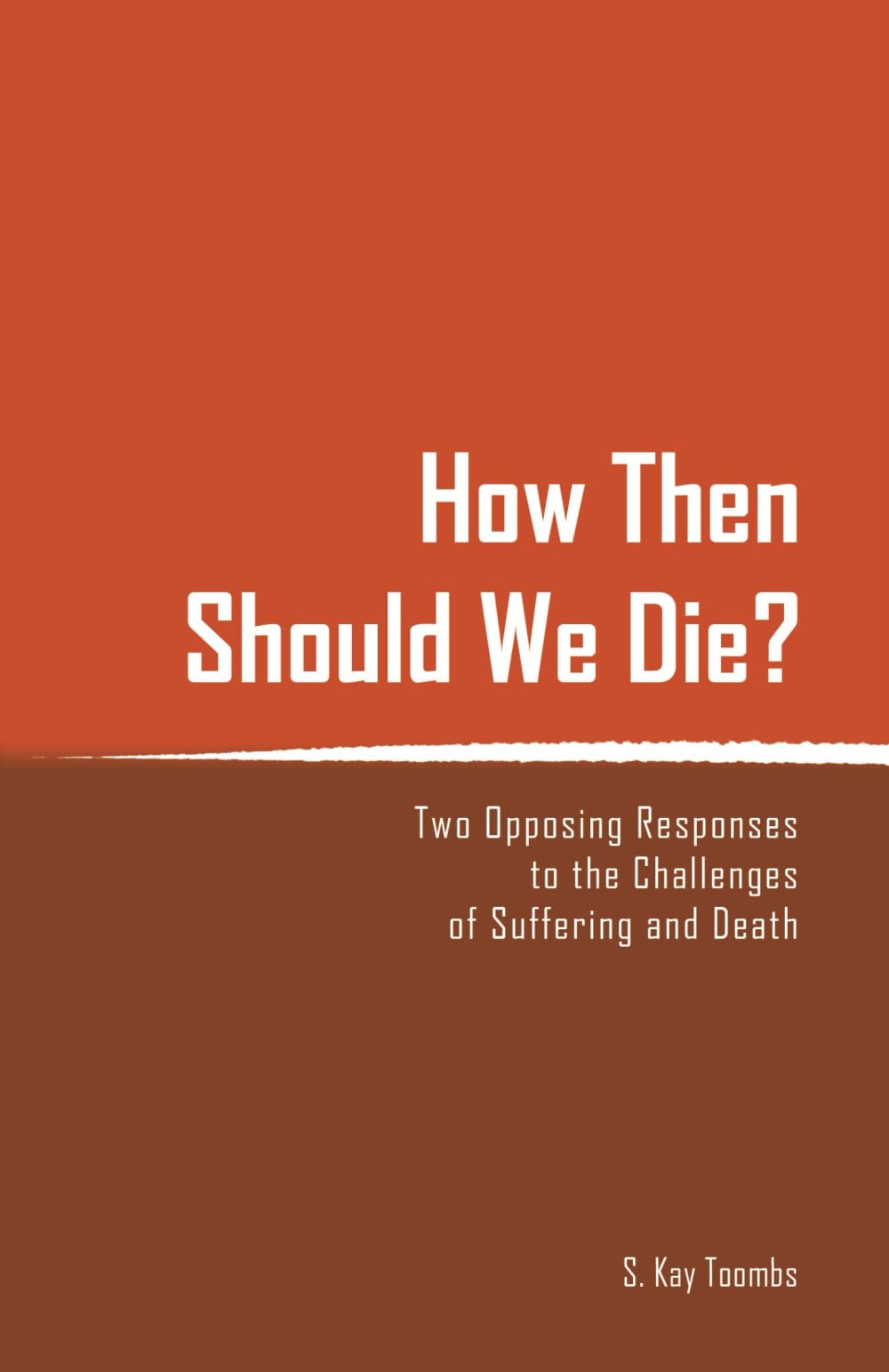 How Then Should We Die?: Two Opposing Responses to the Challenges of Suffering and Death