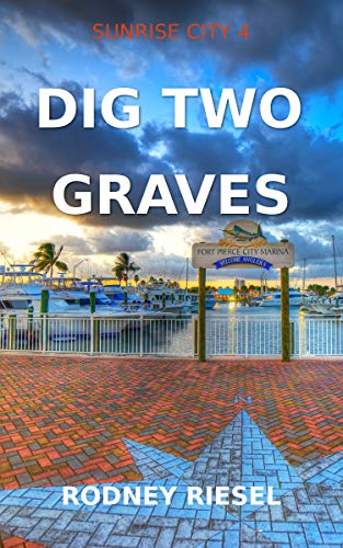 Dig Two Graves (Sunrise City Book 4) - Kindle edition by Riesel, Rodney ...