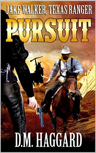 Jake Walker: Texas Ranger: Pursuit: The First Novel In The "A Jake Walker Western" Series!