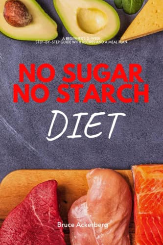 No Sugar No Starch Diet: A Beginner'S 3-Week Step-By-Step Guide With Recipes And A Meal Plan