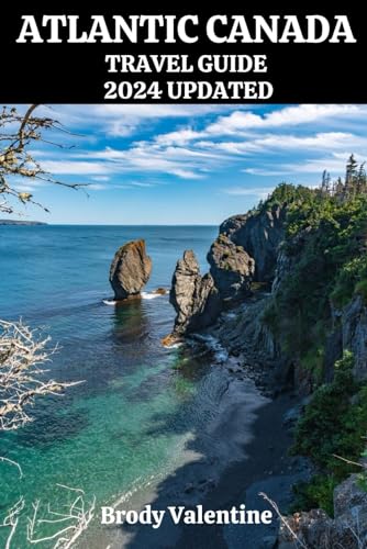 ATLANTIC CANADA TRAVEL GUIDE 2024 UPDATED: Journey through Newfoundland, Nova Scotia, New Brunswick, and Prince Edward Island with Insider Tips and ... the Curious Traveler (Passport to Paradise)